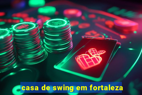 casa de swing em fortaleza